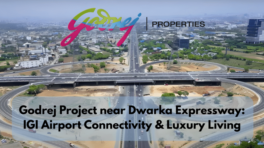 Godrej project near Dwarka Expressway IGI Airport connectivity